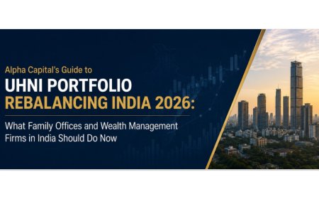 Alpha Capital’s Guide to UHNI Portfolio Rebalancing India 2026: What Family Offices and Wealth Management Firms in India Should Do Now